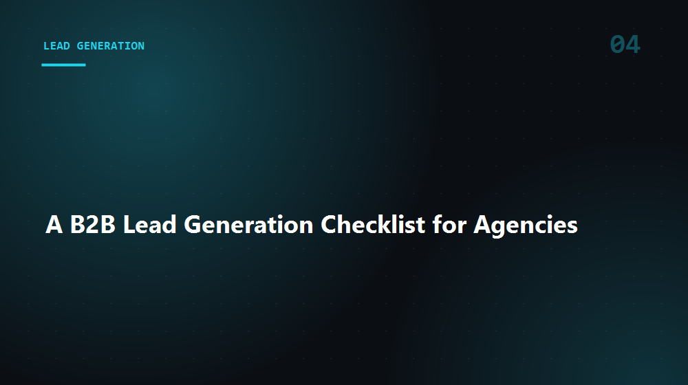 A B2B Lead Generation Checklist for Agencies