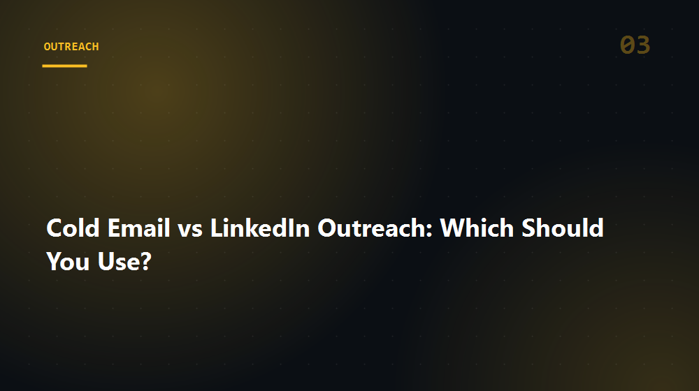 Cold Email vs LinkedIn Outreach: Which Should You Use?