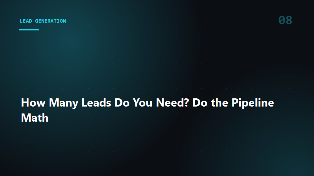 How Many Leads Do You Need? Do the Pipeline Math