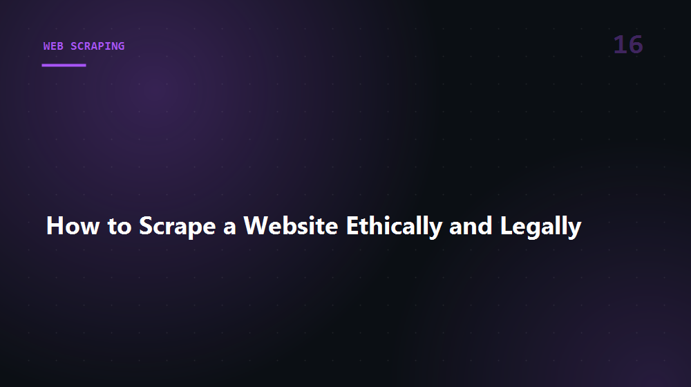 How to Scrape a Website Ethically and Legally