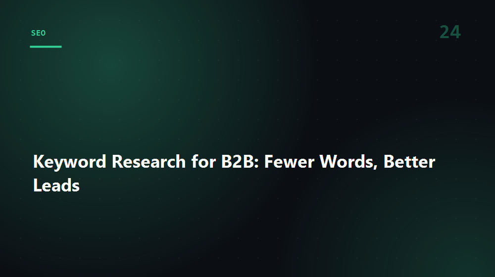 Keyword Research for B2B: Fewer Words, Better Leads