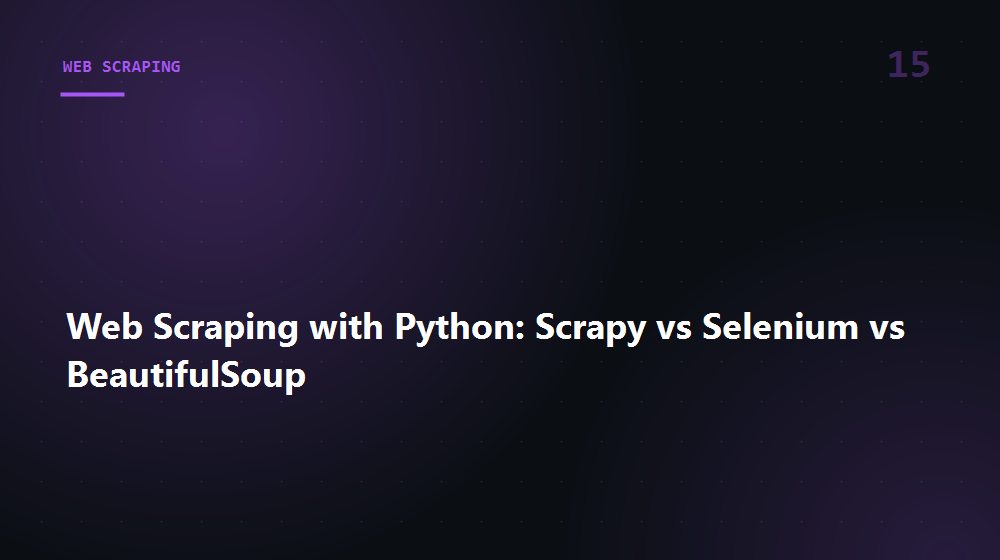 Web Scraping with Python: Scrapy vs Selenium vs BeautifulSoup